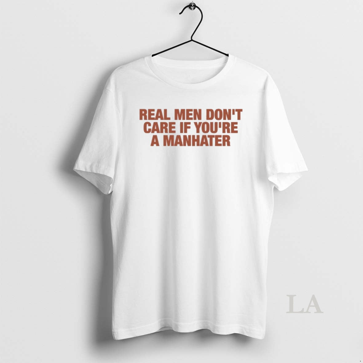 Original Real Men Dont Care If Youre A Manhater Unisex T-shirt, Sweatshirt, Hoodie, Long Sleeve Tee - T-Shirt, Sweatshirt, Hoodie