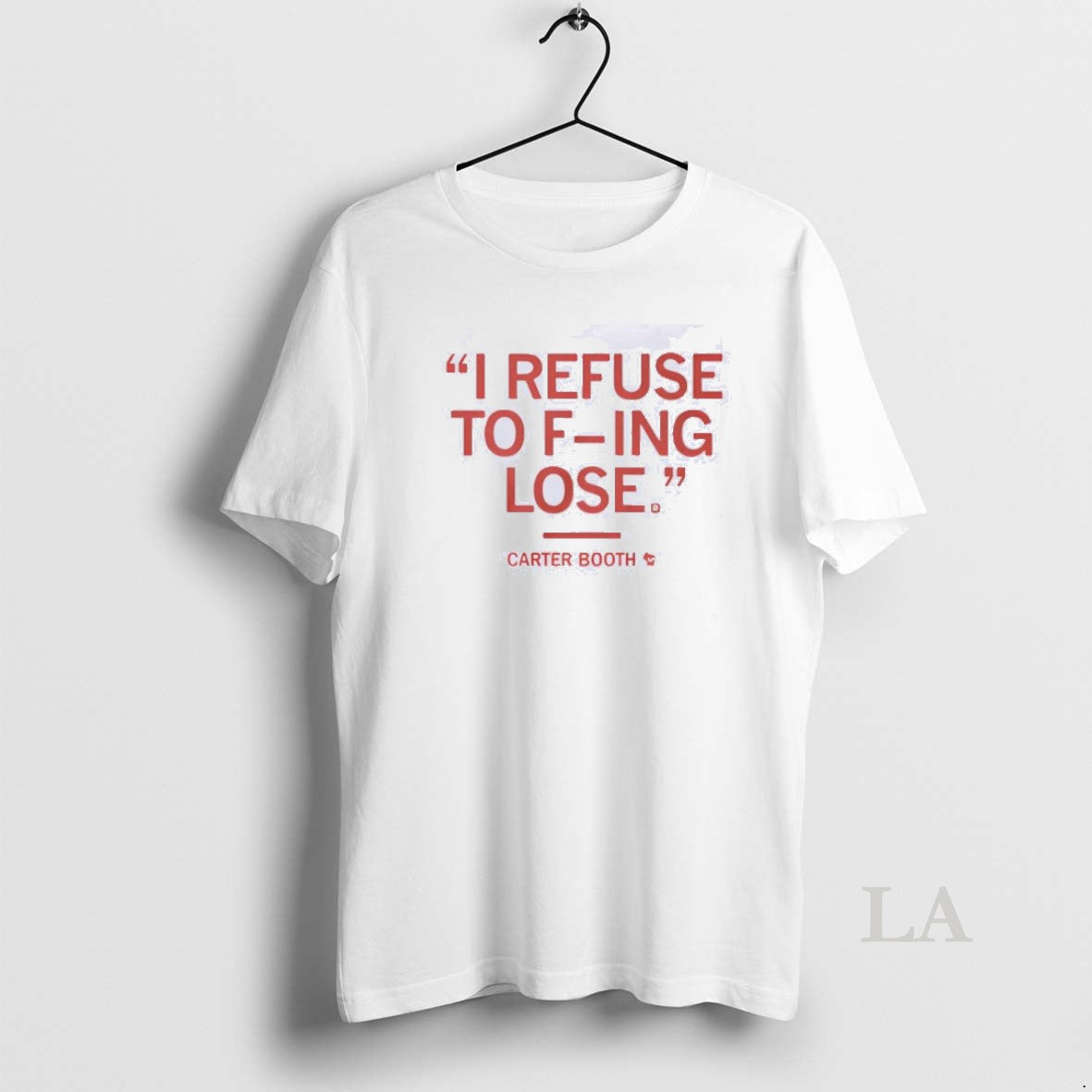 Original Refuse To Fucking Lose Carter Booth - T-Shirt, Sweatshirt, Hoodie