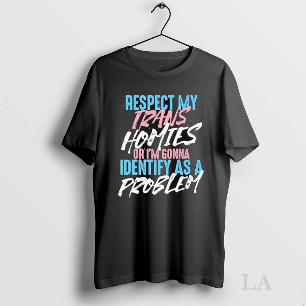 Original Respect My Trans Homies Or Im Gonna Identify As A Problem Unisex T-shirt, Sweatshirt, Hoodie, Long Sleeve Tee - T-Shirt, Sweatshirt, Hoodie