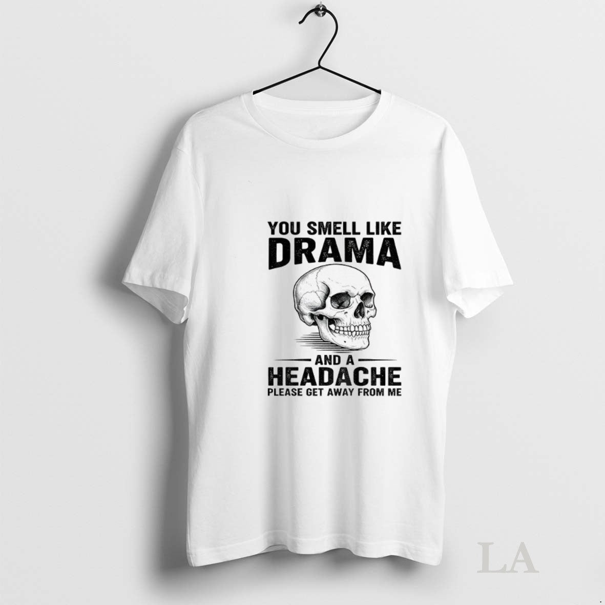 Original Skull You Smell Like Drama And A Headache Please Get Away From Me Unisex T-shirt, Sweatshirt, Hoodie, Long Sleeve Tee - T-Shirt, Sweatshirt, Hoodie