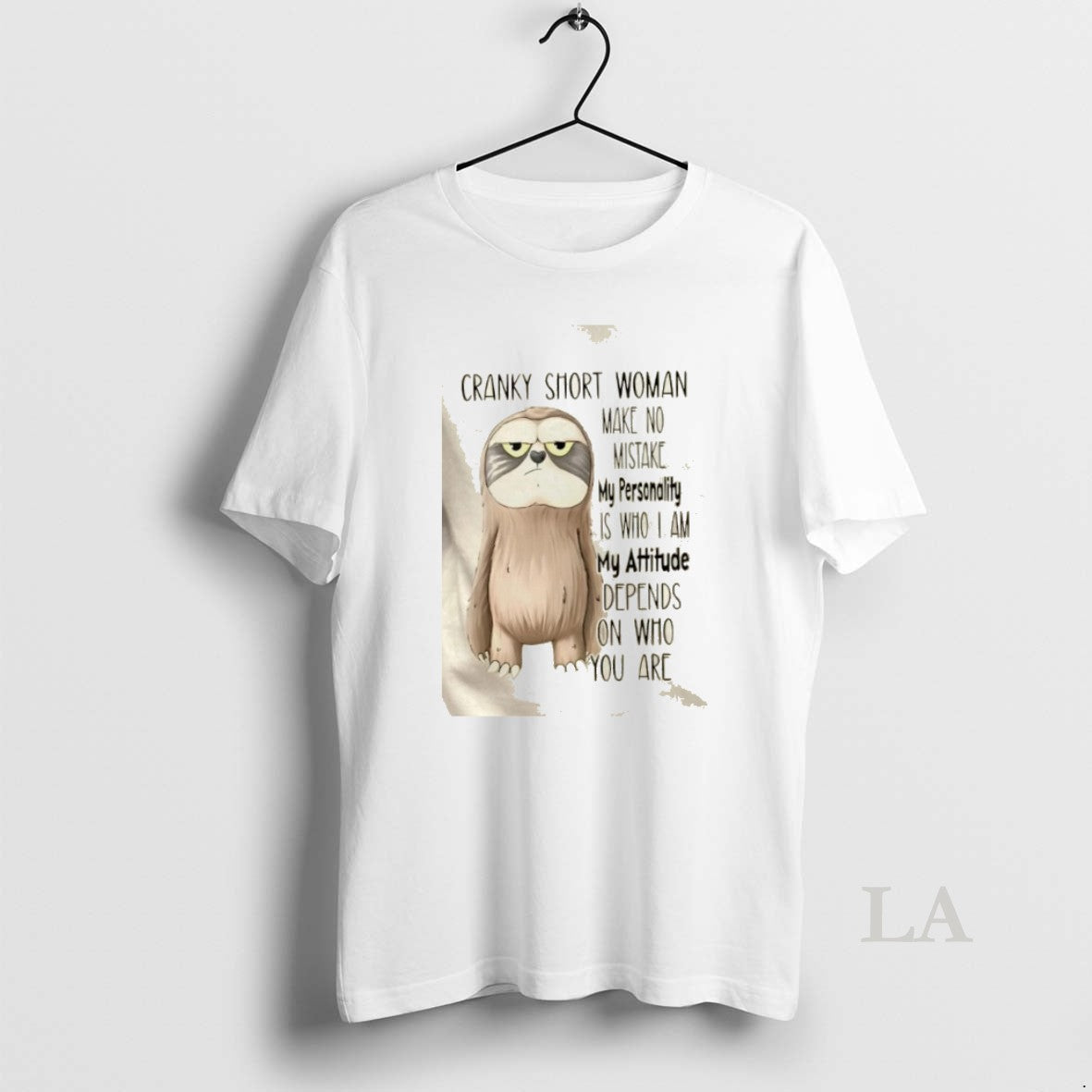 Original Sloth Cranky Short Woman Make No Mistake My Personality Is Who I Am My - T-Shirt, Sweatshirt, Hoodie
