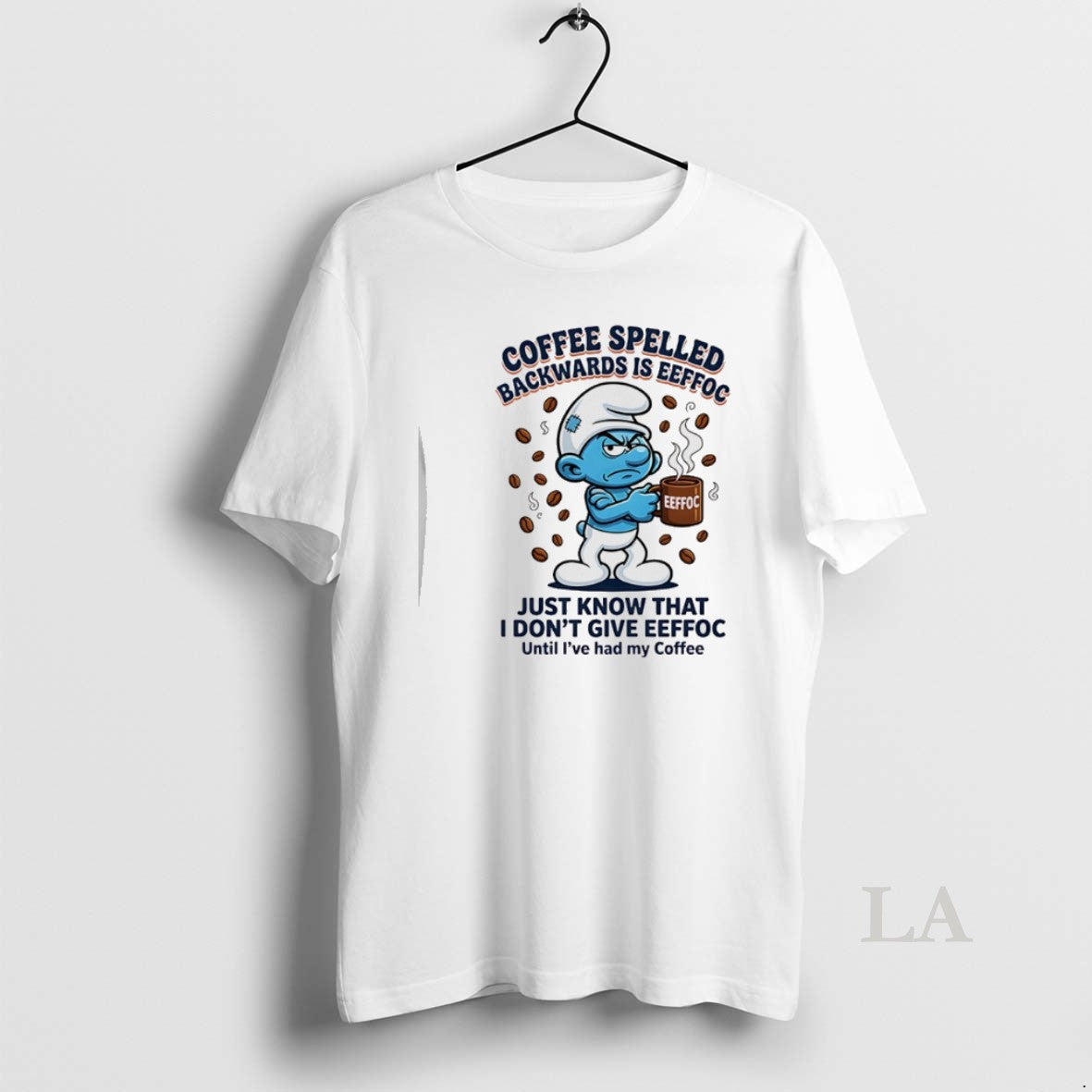 Original Smurfs Backwards Is Eeffoc Coffee Spelled Just Know I Dont Give Eeffoc Unisex T-shirt, Sweatshirt, Hoodie, Long Sleeve Tee - T-Shirt, Sweatshirt, Hoodie