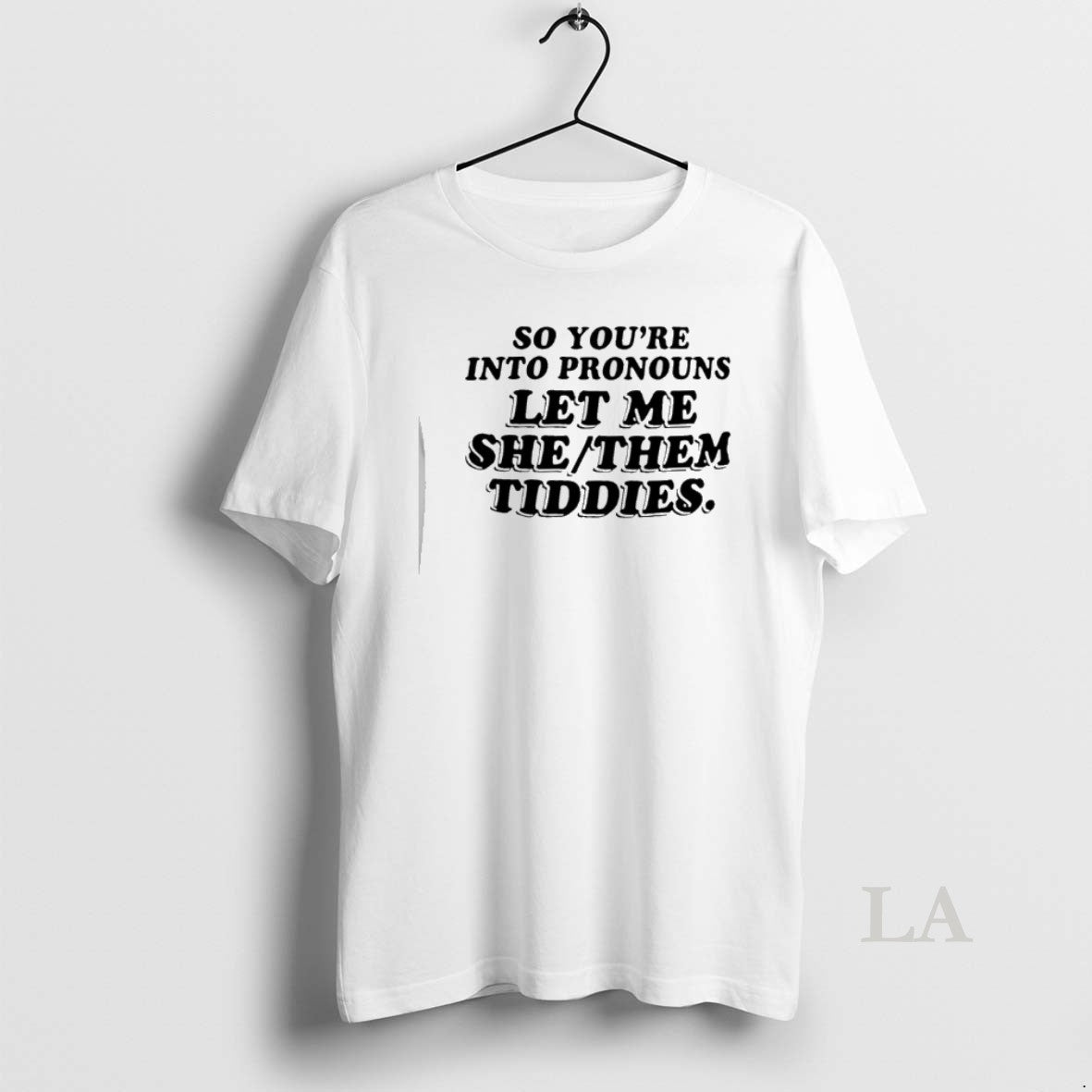 Original So Youre Into Pronouns Let Me She Them Tiddies Unisex T-shirt, Sweatshirt, Hoodie, Long Sleeve Tee - T-Shirt, Sweatshirt, Hoodie