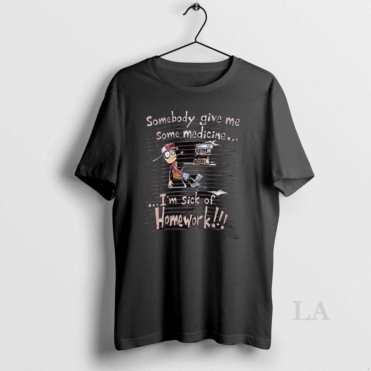 Original Somebody Give Me Some Medicine Im Sick Of Homework Meme - T-Shirt, Sweatshirt, Hoodie