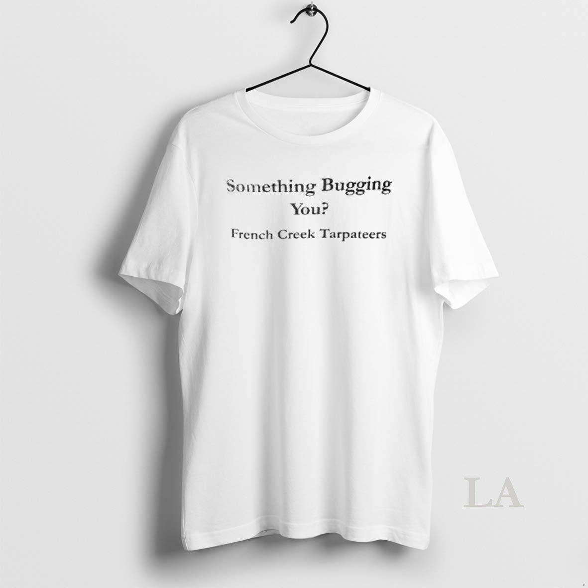 Original Something Bugging You French Creek Tarpateers Unisex T-shirt, Sweatshirt, Hoodie, Long Sleeve Tee - T-Shirt, Sweatshirt, Hoodie