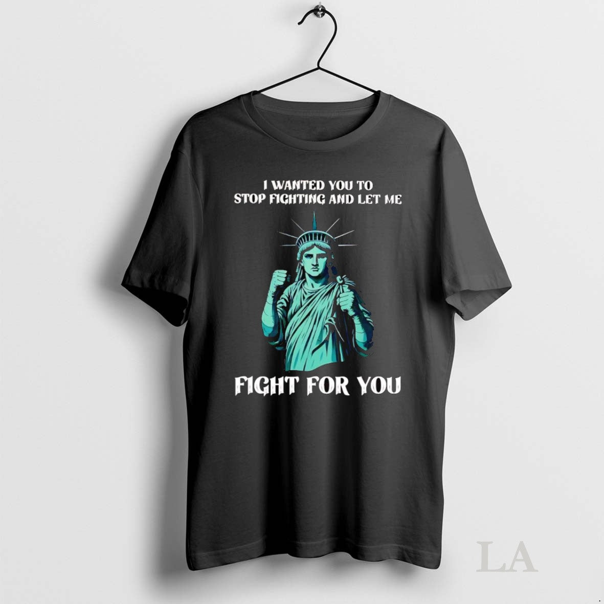 Original Statue Of Liberty I Wanted You To Stop Fighting And Let Me Fight For Unisex T-shirt, Sweatshirt, Hoodie, Long Sleeve Tee - T-Shirt, Sweatshirt, Hoodie