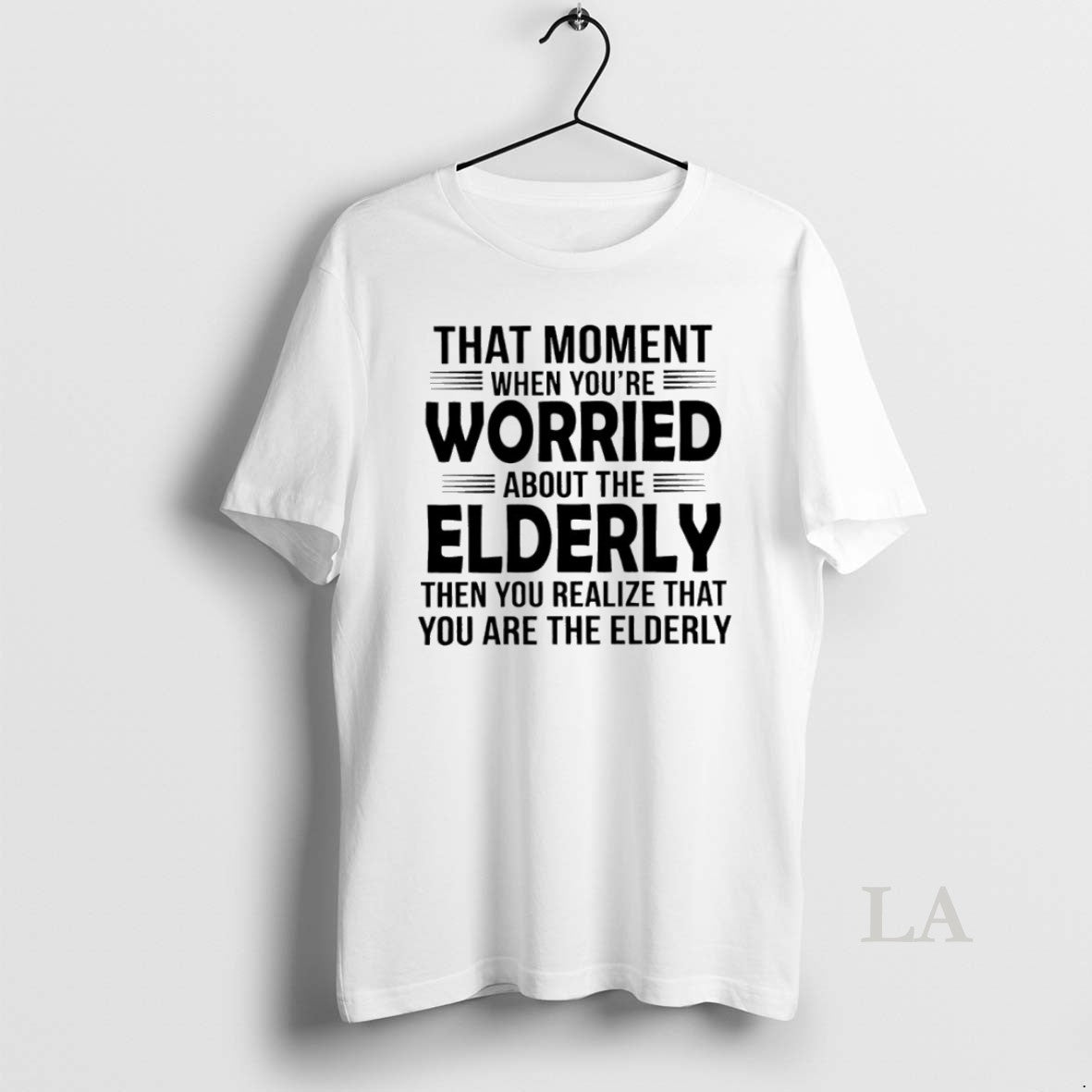 Original That Moment When Youre Worried About The Elderly Then You Realize Unisex T-shirt, Sweatshirt, Hoodie, Long Sleeve Tee - T-Shirt, Sweatshirt, Hoodie