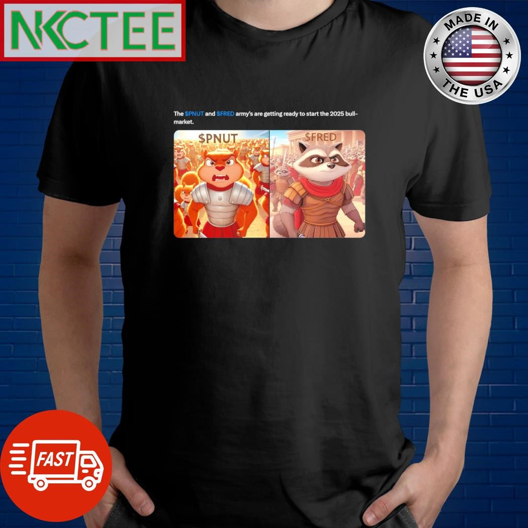 Original The $PNUT and $FRED army’s are getting ready to start the 2025 bull-market. shirt - T-Shirt, Sweatshirt, Hoodie