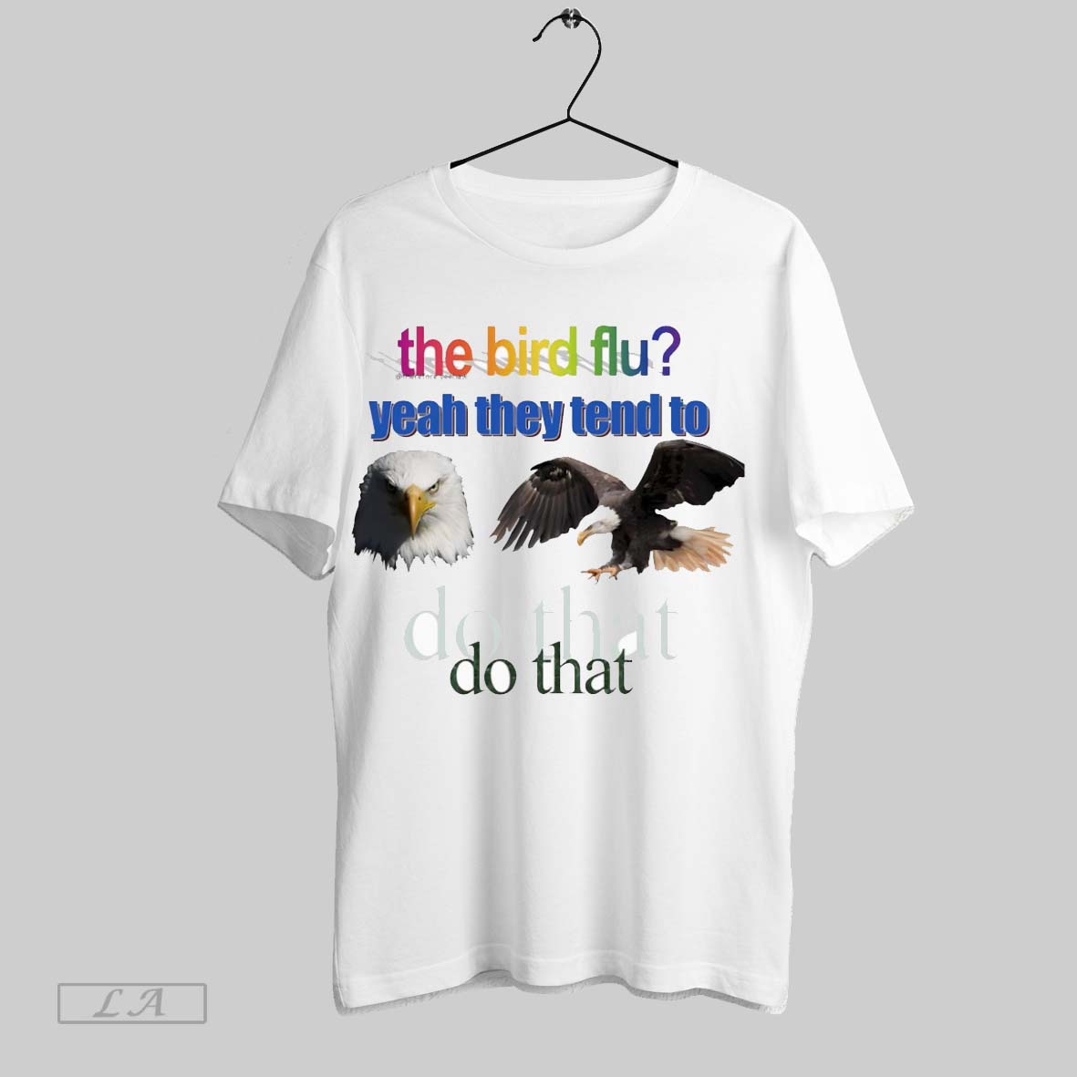 Original The Bird Flu Yeah They Tend To Do That White Poster Unisex T-shirt, Sweatshirt, Hoodie, Long Sleeve Tee - T-Shirt, Sweatshirt, Hoodie