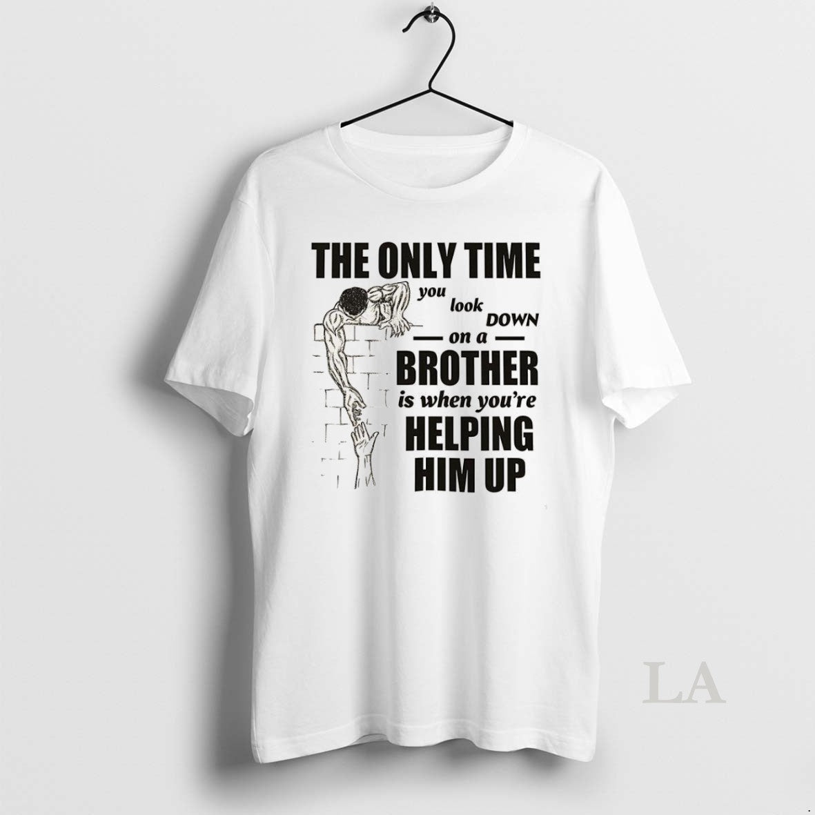 Original The Only Time You Look On A Down Brother Is When Youre Helping Him Unisex T-shirt, Sweatshirt, Hoodie, Long Sleeve Tee - T-Shirt, Sweatshirt, Hoodie
