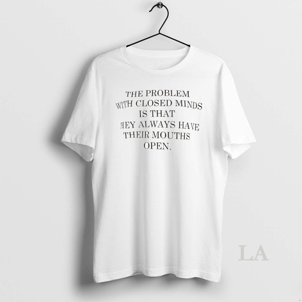 Original The Problem With Closed Minds Is That They Always Have Their Mouths Open Unisex T-shirt, Sweatshirt, Hoodie, Long Sleeve Tee - T-Shirt, Sweatshirt, Hoodie