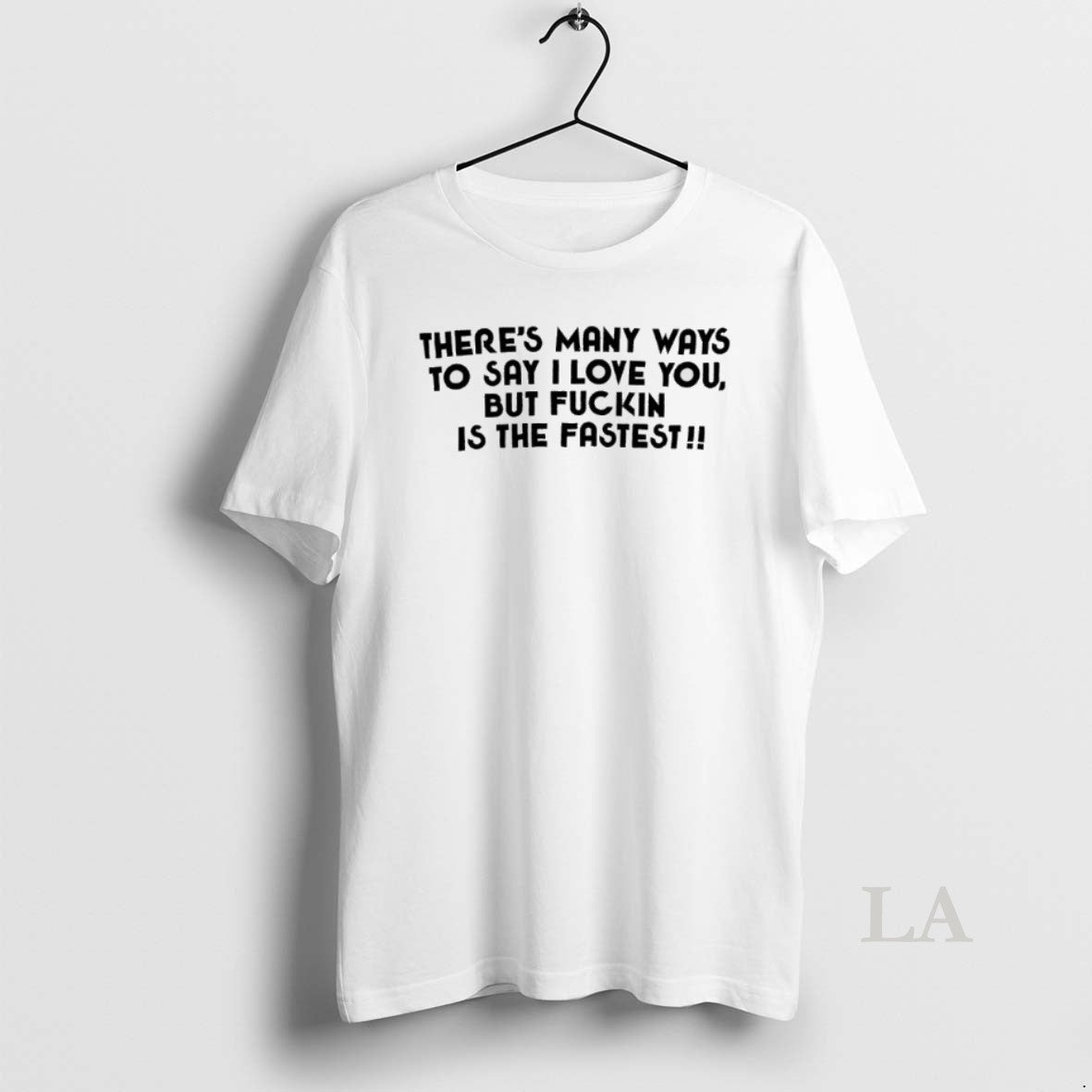 Original Theres Many Ways To Say I Love You But Fuckin Is The Fastest Unisex T-shirt, Sweatshirt, Hoodie, Long Sleeve Tee - T-Shirt, Sweatshirt, Hoodie