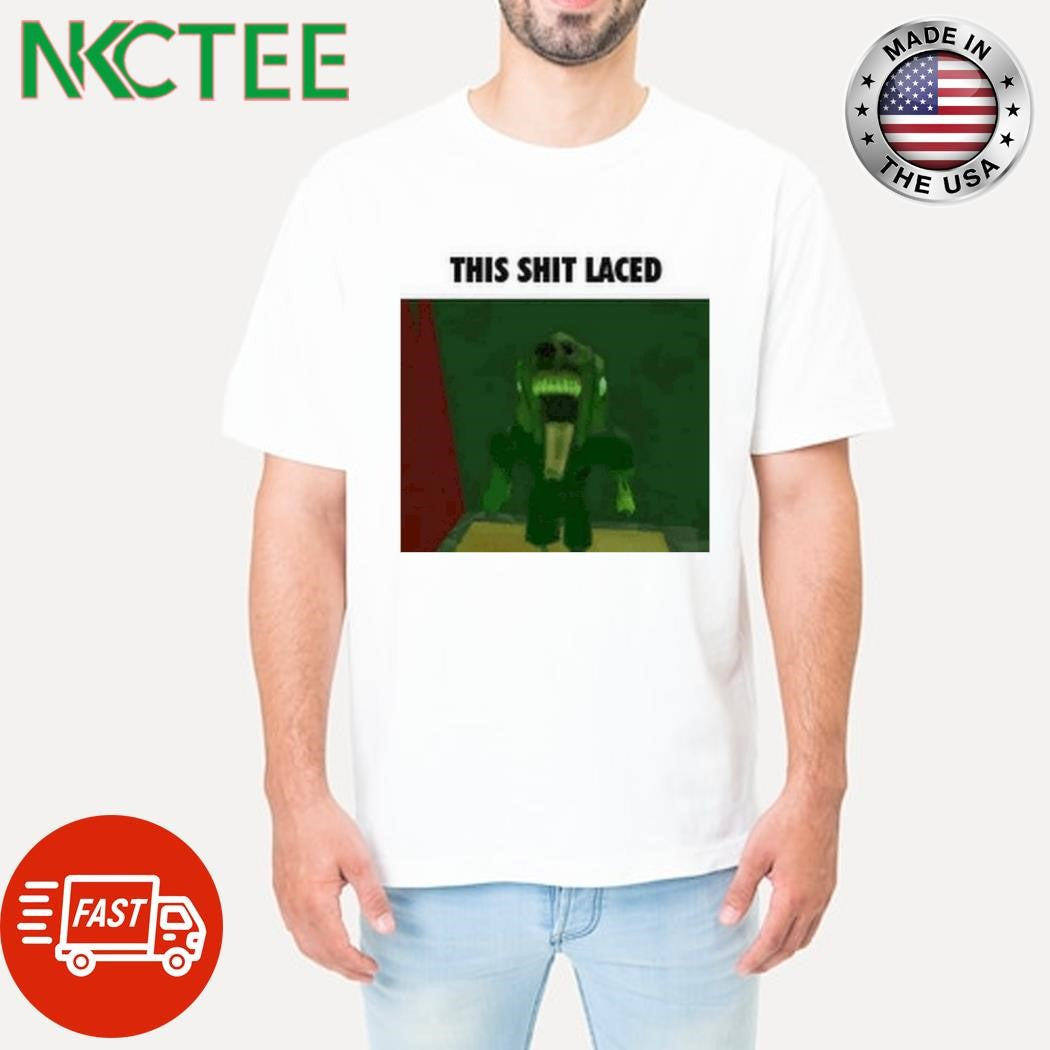 Original This Shit Laced Meme shirt Unisex T-shirt, Sweatshirt, Hoodie, Long Sleeve Tee - T-Shirt, Sweatshirt, Hoodie