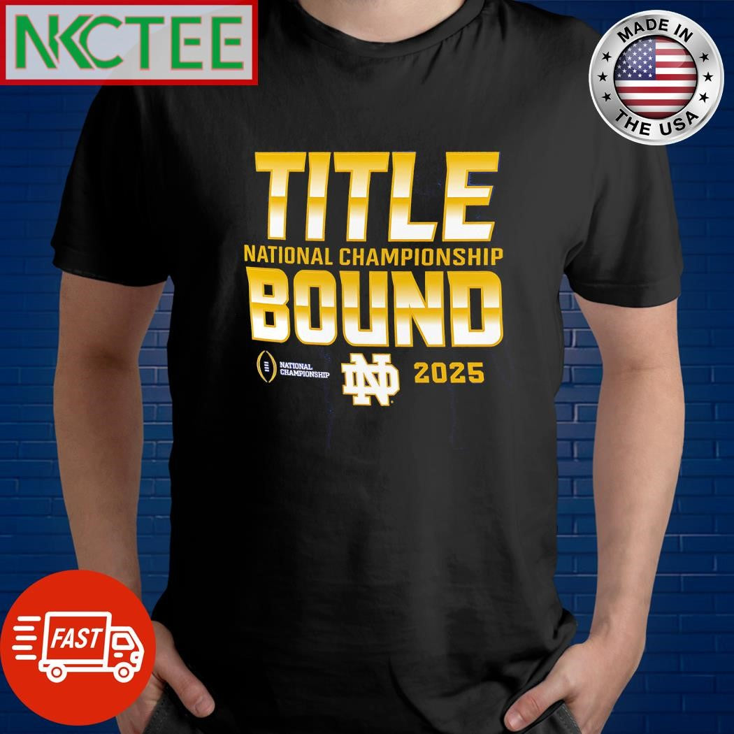 Original Title National Championship Bound National Championship Notre Dame Fighting Irish 2025 shirt - T-Shirt, Sweatshirt, Hoodie