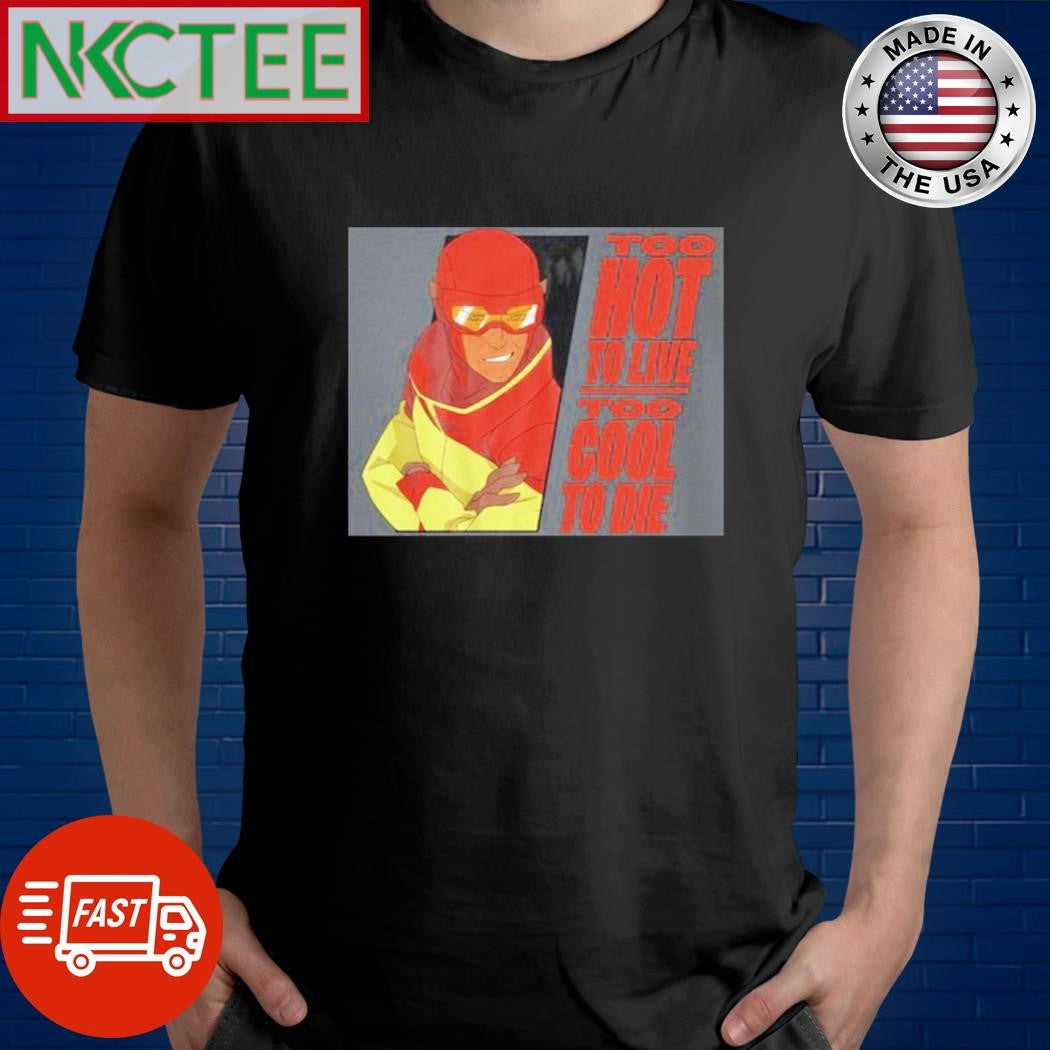 Original Too hot a live too cool to die cartoon shirt Unisex T-shirt, Sweatshirt, Hoodie, Long Sleeve Tee - T-Shirt, Sweatshirt, Hoodie