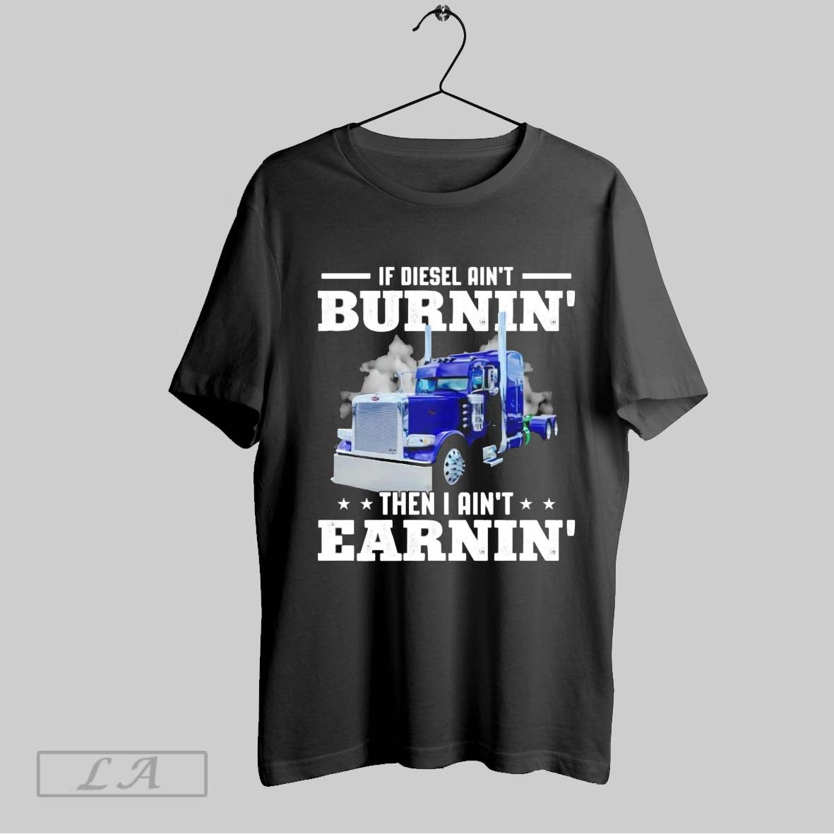 Original Trucker If Diesel Aint Burnin Then I Aint Earnin Shirt Unisex T-shirt, Sweatshirt, Hoodie, Long Sleeve Tee - T-Shirt, Sweatshirt, Hoodie