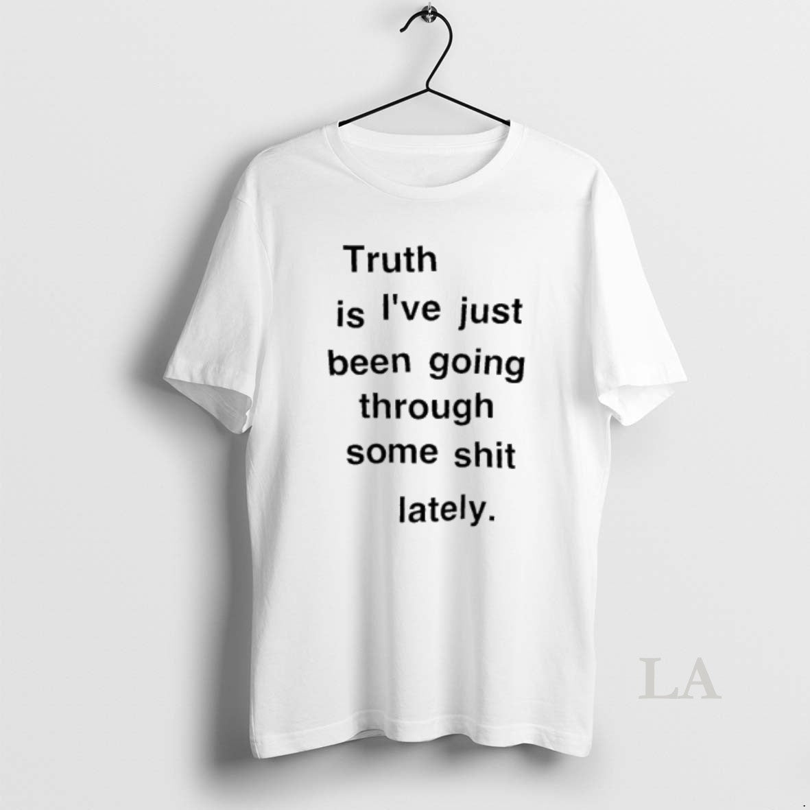 Original Truth Is Ive Just Been Going Through Some Shit Lately Unisex T-shirt, Sweatshirt, Hoodie, Long Sleeve Tee - T-Shirt, Sweatshirt, Hoodie
