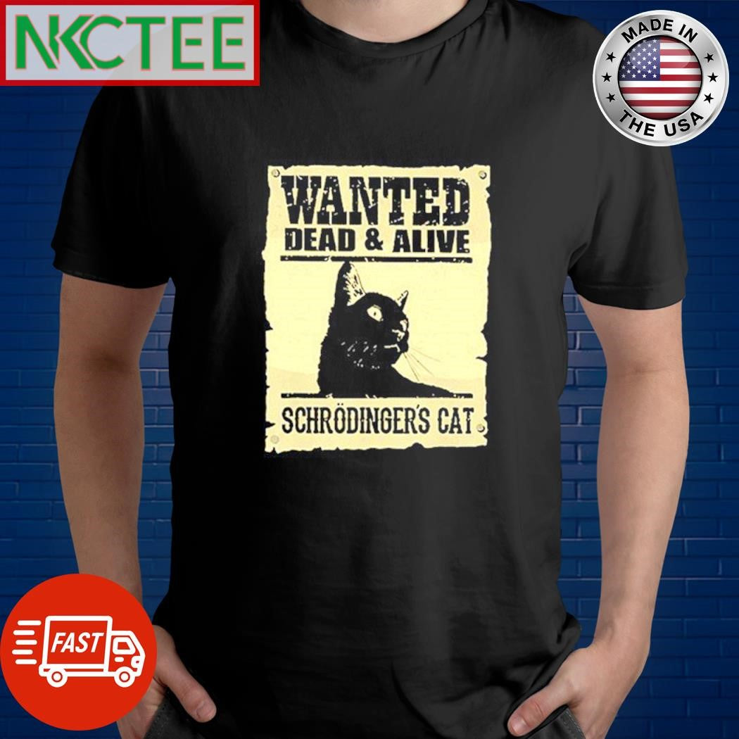 Original Wanted Dead and Alive Schrodinger’s cat shirt Unisex T-shirt, Sweatshirt, Hoodie, Long Sleeve Tee - T-Shirt, Sweatshirt, Hoodie