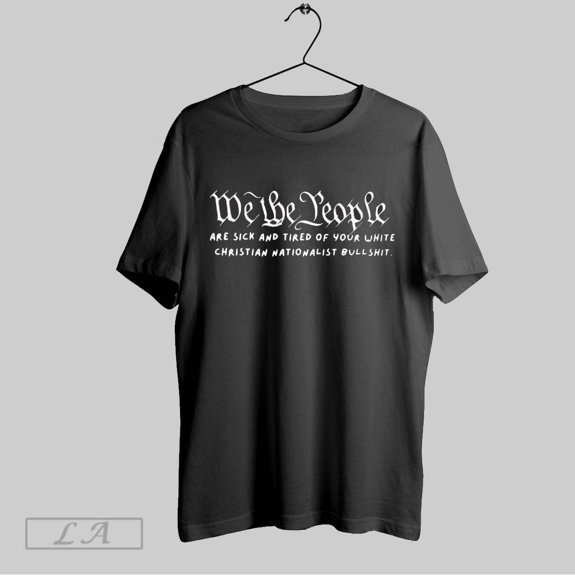 Original We The People Are Sick And Tired Of Your White Christian Nationalist Bullshit Ladies - T-Shirt, Sweatshirt, Hoodie