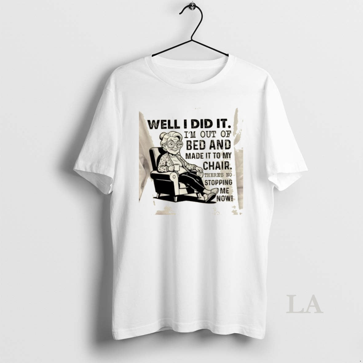 Original Well I Did It Im Out Of Bed And Made It To My Chair - T-Shirt, Sweatshirt, Hoodie