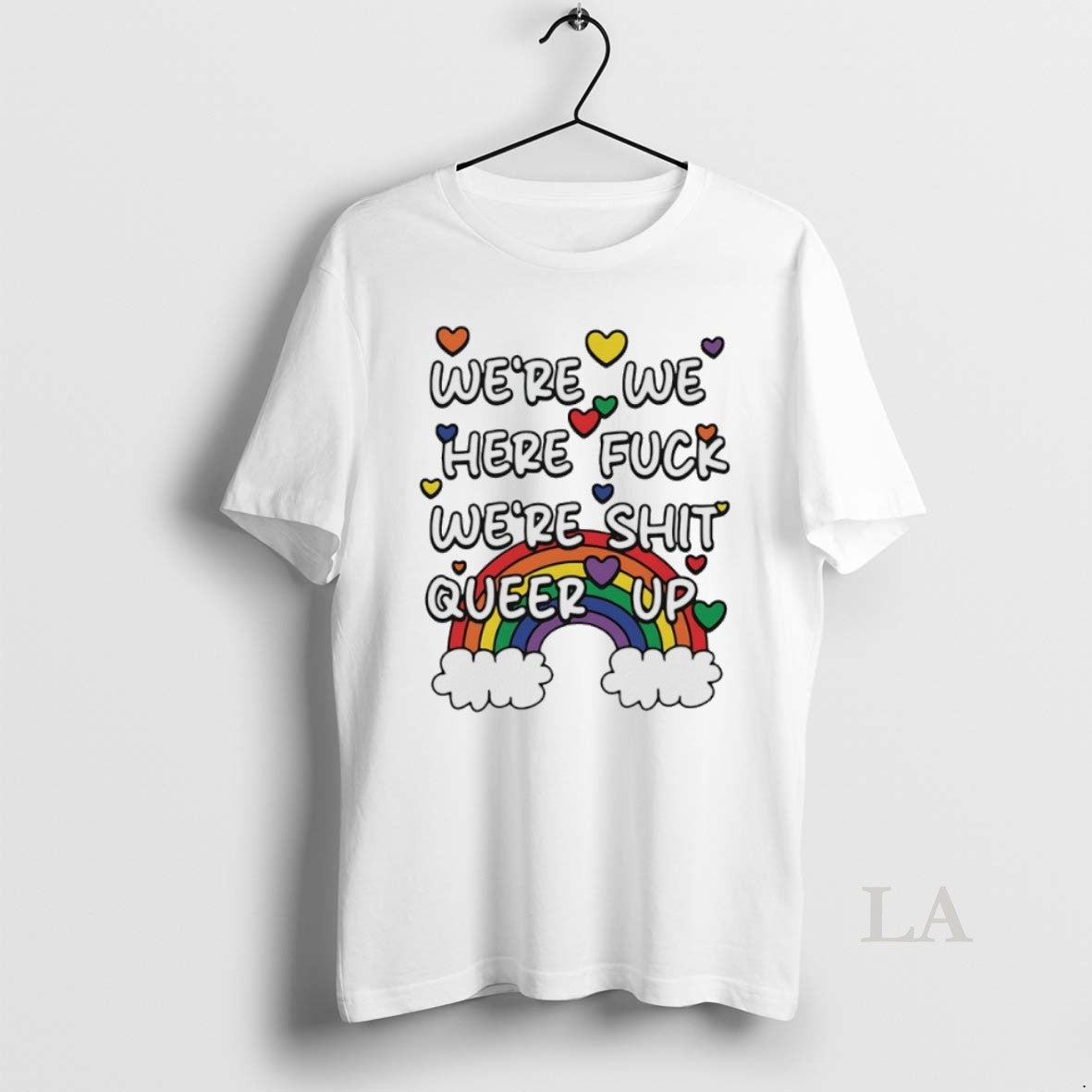 Original Were We Here Fuck Were Shit Queer Up Rainbow Unisex T-shirt, Sweatshirt, Hoodie, Long Sleeve Tee - T-Shirt, Sweatshirt, Hoodie