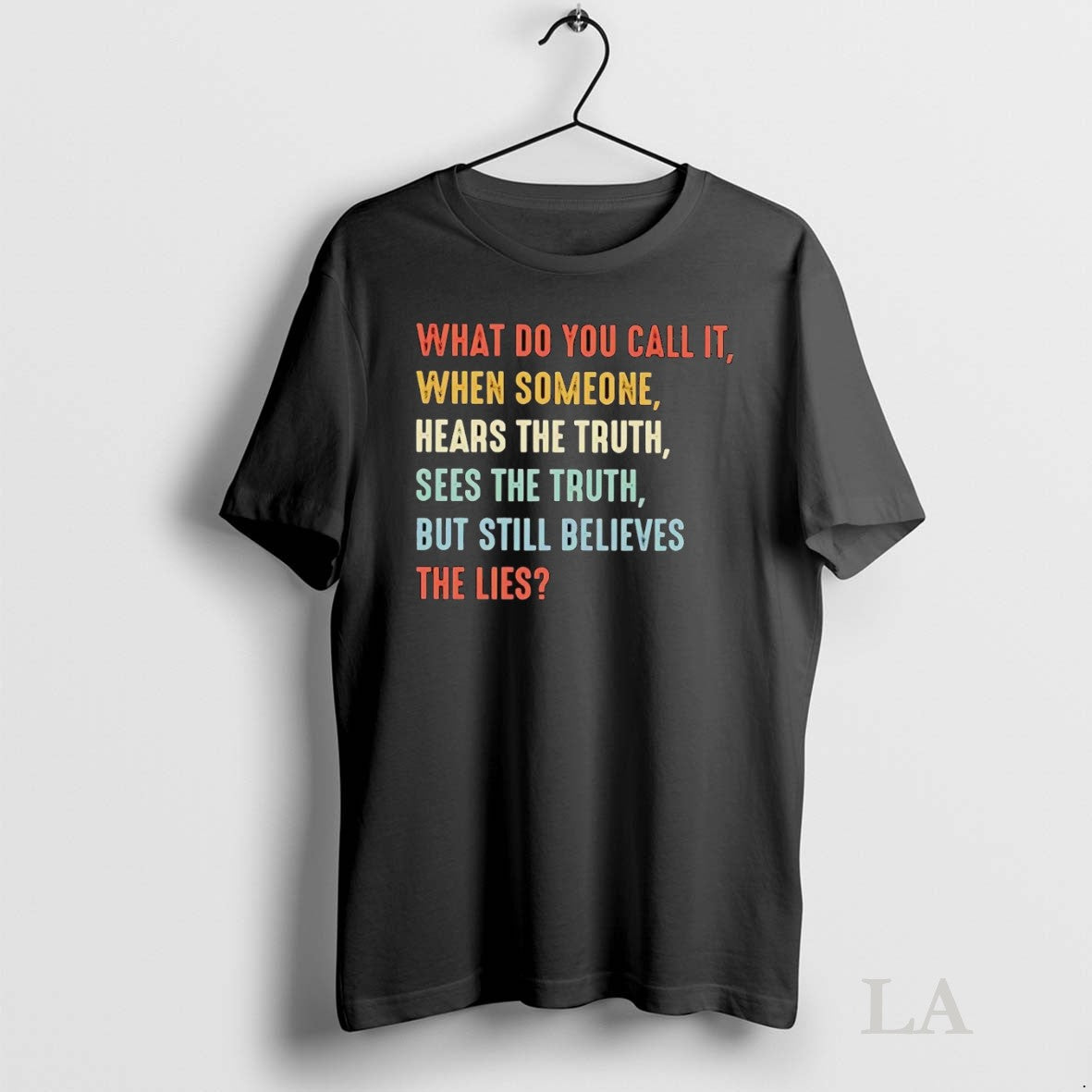 Original What Do You Call It When Someone Hears Truth Sees Truth Still Believes The Unisex T-shirt, Sweatshirt, Hoodie, Long Sleeve Tee - T-Shirt, Sweatshirt, Hoodie