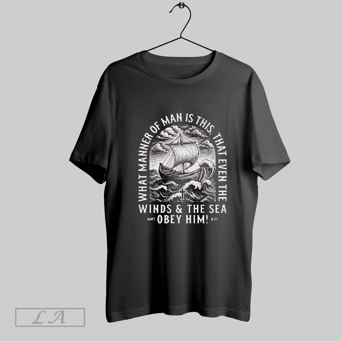 Original What Manner Of Man Is This That Even The Winds And Sea Obey Him Unisex T-shirt, Sweatshirt, Hoodie, Long Sleeve Tee - T-Shirt, Sweatshirt, Hoodie