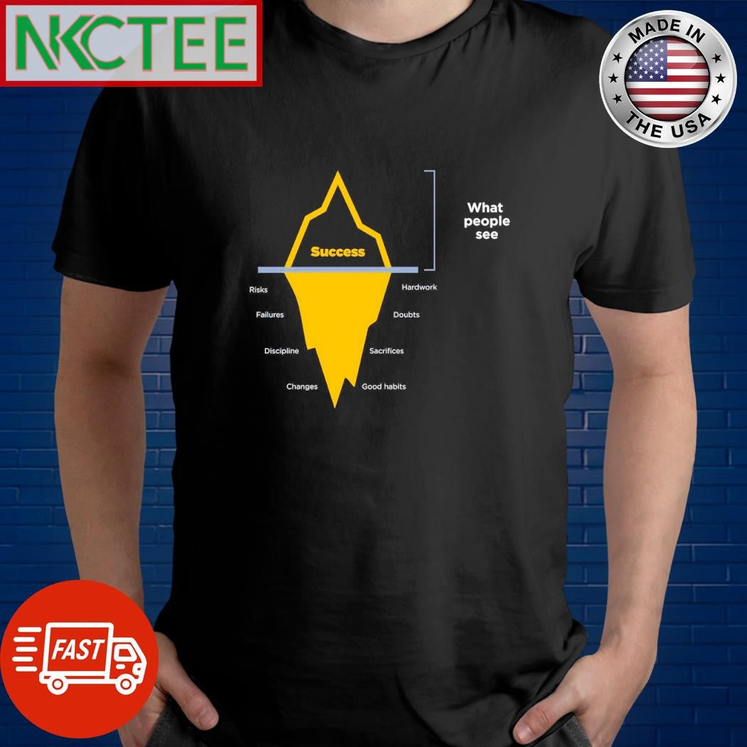 Original What people see Success risks failures discipline changes hardwork doubts sacrifices Good habits shirt - T-Shirt, Sweatshirt, Hoodie