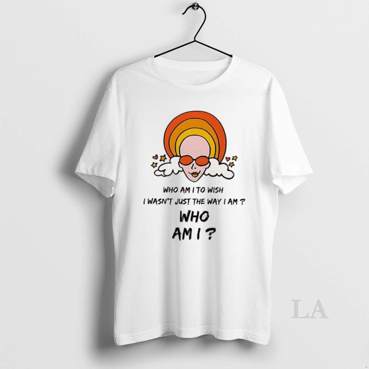 Original Who Am I To Wish I Wasnt Just The Way I Am Who Am - T-Shirt, Sweatshirt, Hoodie