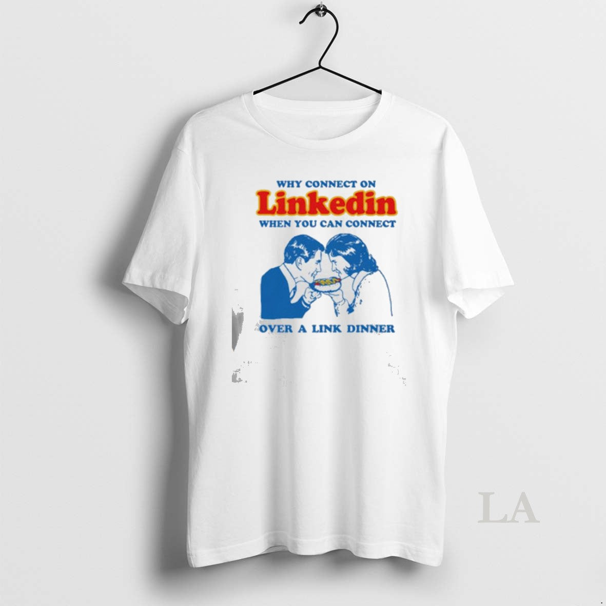 Original Why Connect On Linkedin When You Can Connect Over A Link Dinner Unisex T-shirt, Sweatshirt, Hoodie, Long Sleeve Tee - T-Shirt, Sweatshirt, Hoodie