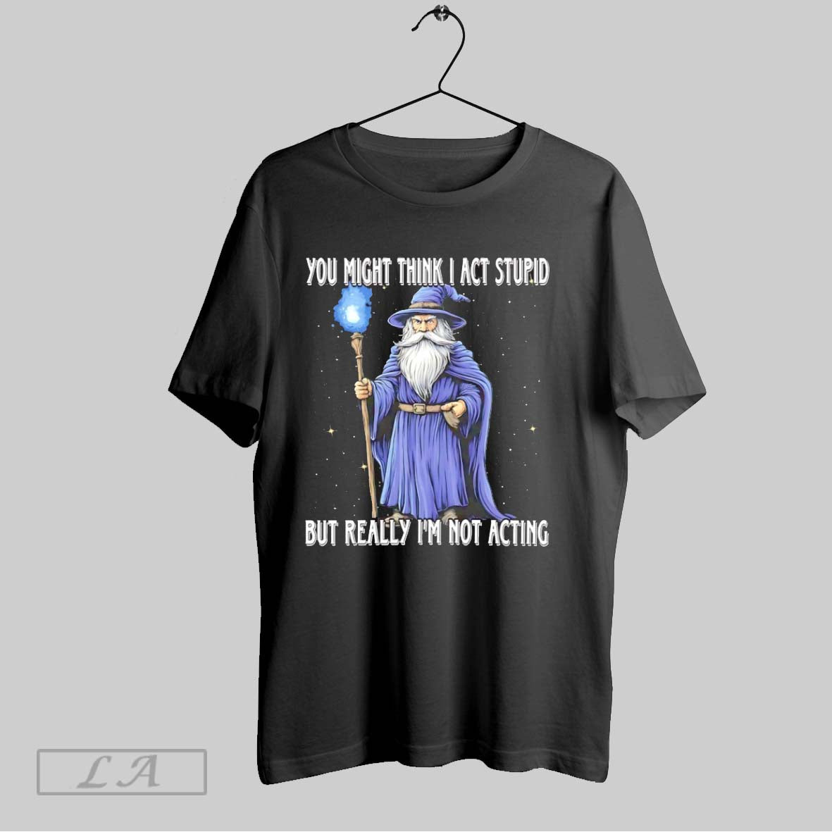 Original Wizard You Might Think I Act Stupid But Really Im Not Acting Unisex T-shirt, Sweatshirt, Hoodie, Long Sleeve Tee - T-Shirt, Sweatshirt, Hoodie