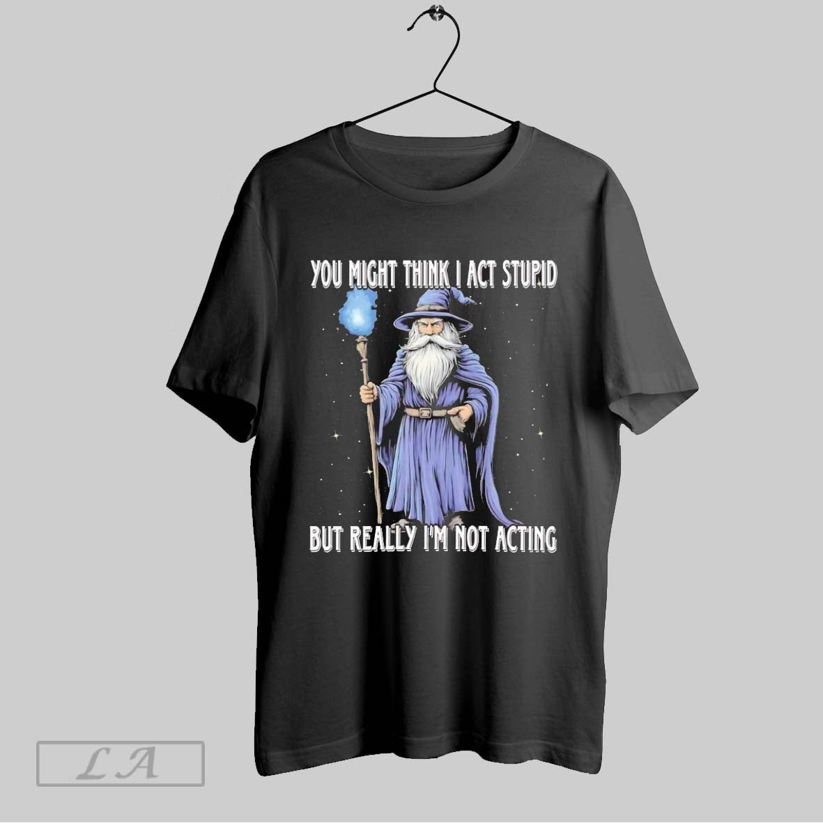 Original Wizard You Might Think I Act Stupid But Really Im Not Acting Shirt Unisex T-shirt, Sweatshirt, Hoodie, Long Sleeve Tee - T-Shirt, Sweatshirt, Hoodie