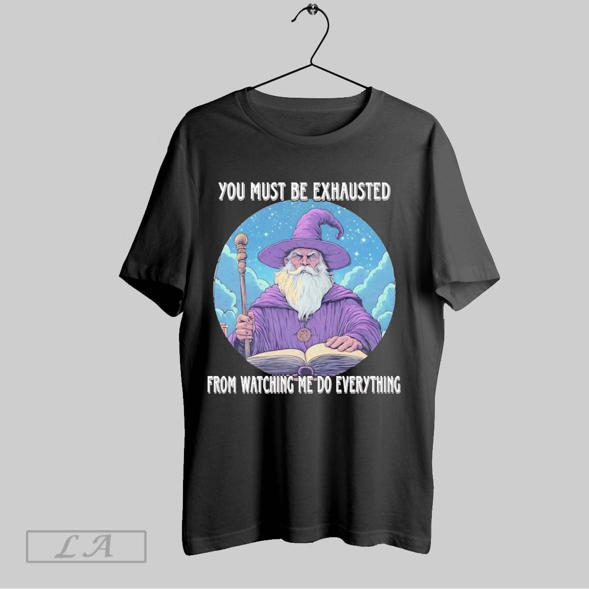Original Wizard You Must Be Exhausted From Watching Me Do Everything Shirt Unisex T-shirt, Sweatshirt, Hoodie, Long Sleeve Tee - T-Shirt, Sweatshirt, Hoodie