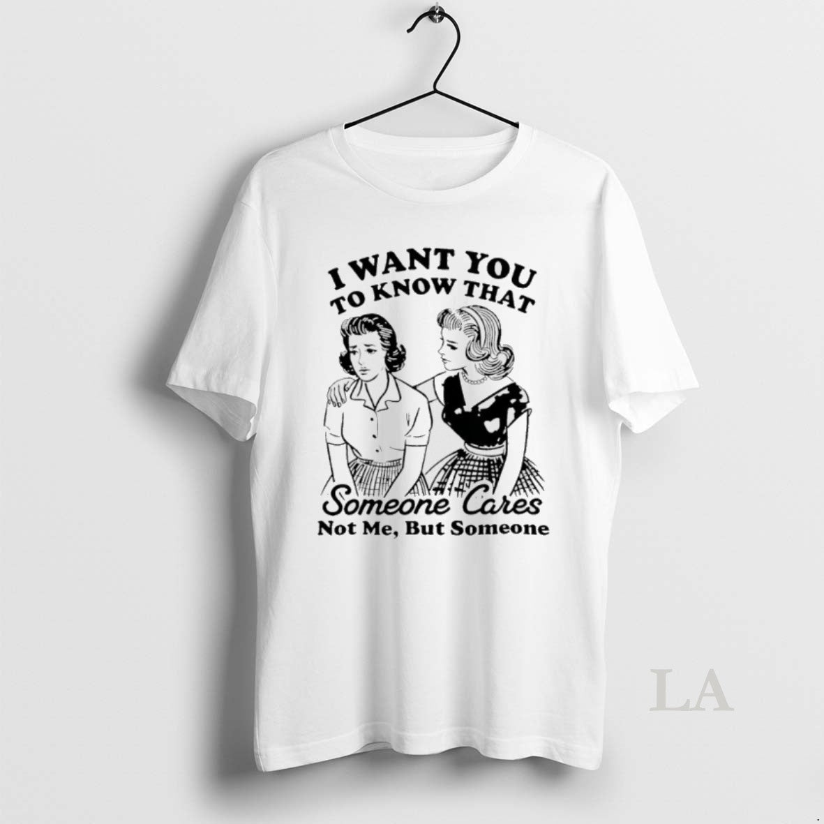 Original Woman I Want You To Know That Someone Cares Not Me But Someone - T-Shirt, Sweatshirt, Hoodie
