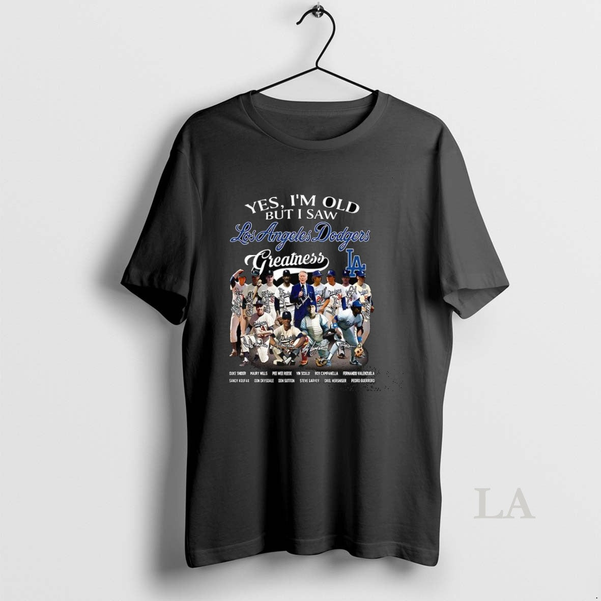 Original Yes Im Old But I Saw Los Angeles Dodgers Greatness Legends Signature Unisex T-shirt, Sweatshirt, Hoodie, Long Sleeve Tee - T-Shirt, Sweatshirt, Hoodie