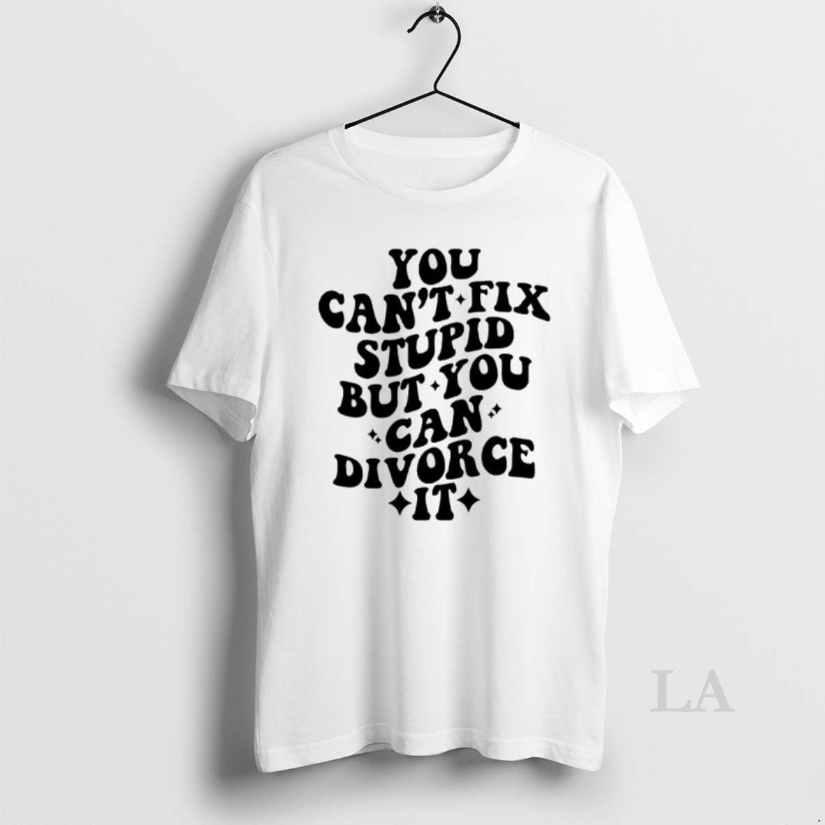 Original You Cant Fix Stupid But You Can Divorce It - T-Shirt, Sweatshirt, Hoodie