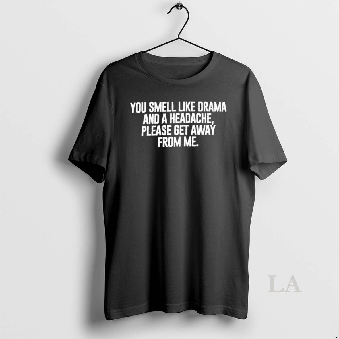 Original You Smell Like Drama And A Headache Please Get Away From Me Unisex T-shirt, Sweatshirt, Hoodie, Long Sleeve Tee - T-Shirt, Sweatshirt, Hoodie