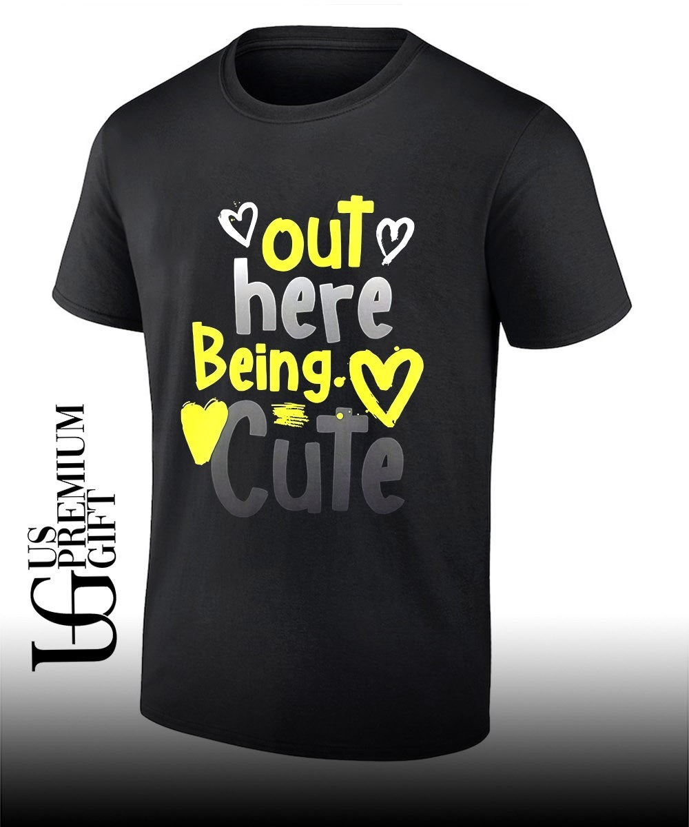 Out here being cute shirt Unisex T-shirt, Sweatshirt, Hoodie, Long Sleeve Tee - T-Shirt, Sweatshirt, Hoodie