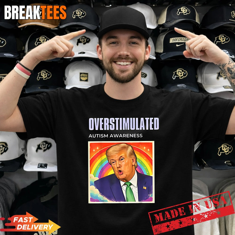 Overstimulated Autism Awareness Funny Political Trump Meme Shirt Unisex T-shirt, Sweatshirt, Hoodie, Long Sleeve Tee - T-Shirt, Sweatshirt, Hoodie