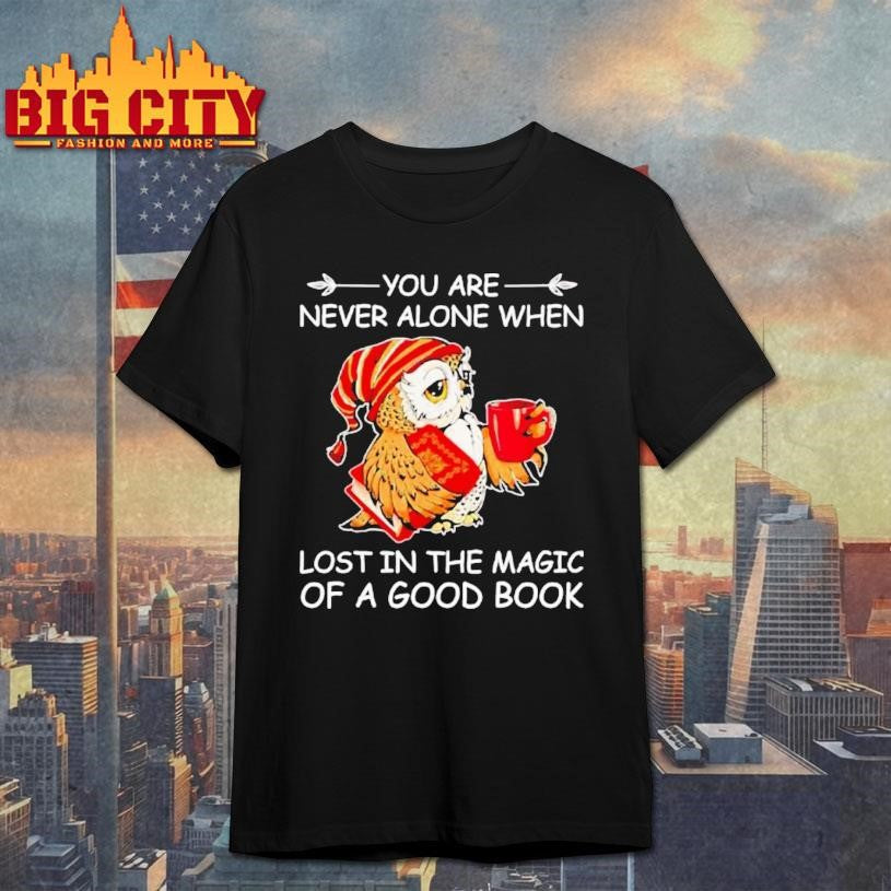 Owl Are Never Alone When Lost In The Magic Of A Good Book Shirt Unisex T-shirt, Sweatshirt, Hoodie, Long Sleeve Tee - T-Shirt, Sweatshirt, Hoodie