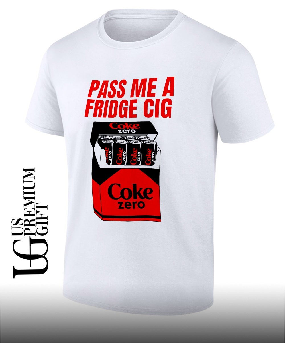 Pass me a fridge Cig Coke zero shirt Unisex T-shirt, Sweatshirt, Hoodie, Long Sleeve Tee - T-Shirt, Sweatshirt, Hoodie
