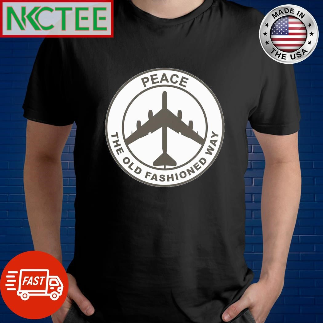 Peace The Old Fashioned way shirt Unisex T-shirt, Sweatshirt, Hoodie, Long Sleeve Tee - T-Shirt, Sweatshirt, Hoodie