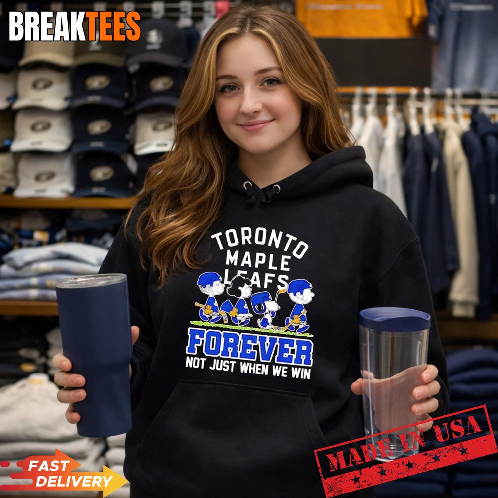 Peanuts X Toronto Maple Leafs NHL forever not just when we win cartoon t-s Unisex T-shirt, Sweatshirt, Hoodie, Long Sleeve Tee - T-Shirt, Sweatshirt, Hoodie