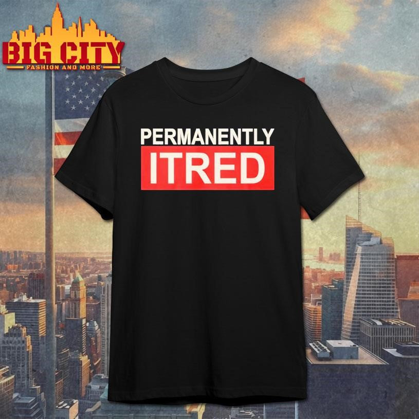 Permanently Tired Exhausted Person shirt Unisex T-shirt, Sweatshirt, Hoodie, Long Sleeve Tee - T-Shirt, Sweatshirt, Hoodie