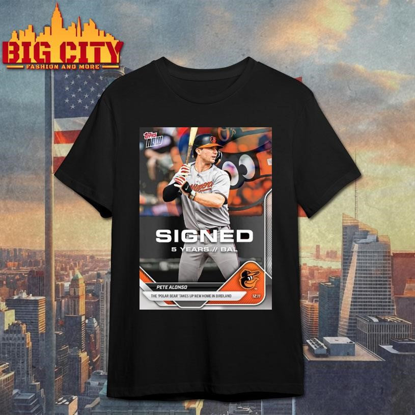 Pete Alonso Baltimore Orioles The Polar Bear Takes Up New Home In Birdland Card Topps Now Shirt - T-Shirt, Sweatshirt, Hoodie