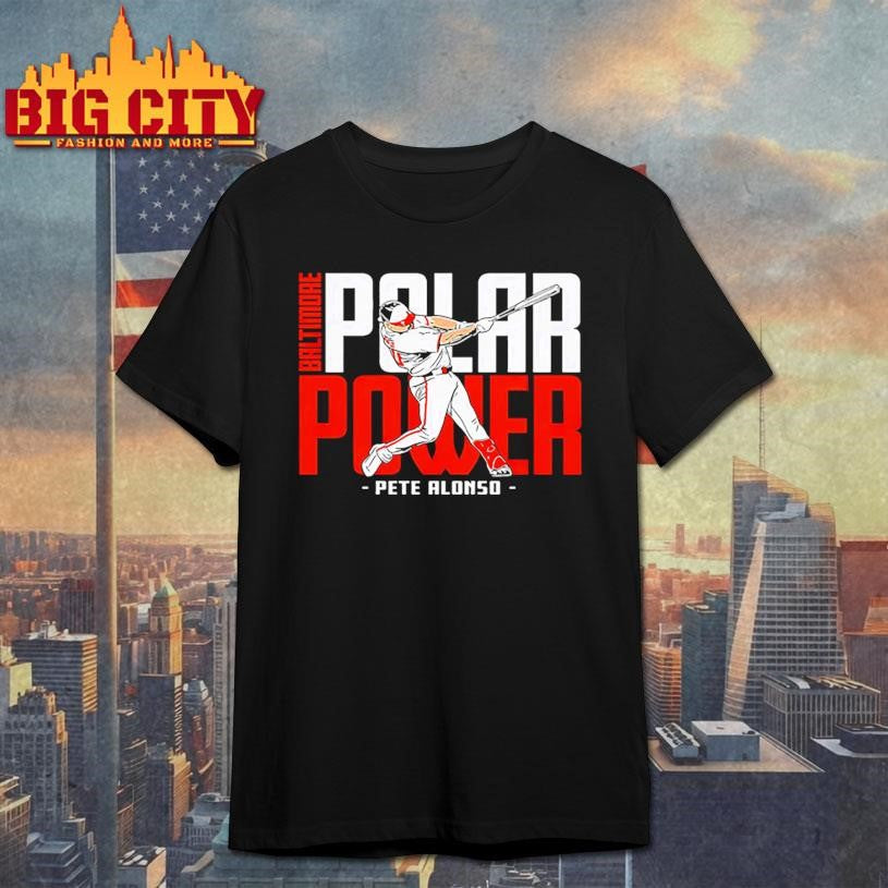 Pete Alonso Polar Power Baltimore Shirt Unisex T-shirt, Sweatshirt, Hoodie, Long Sleeve Tee - T-Shirt, Sweatshirt, Hoodie