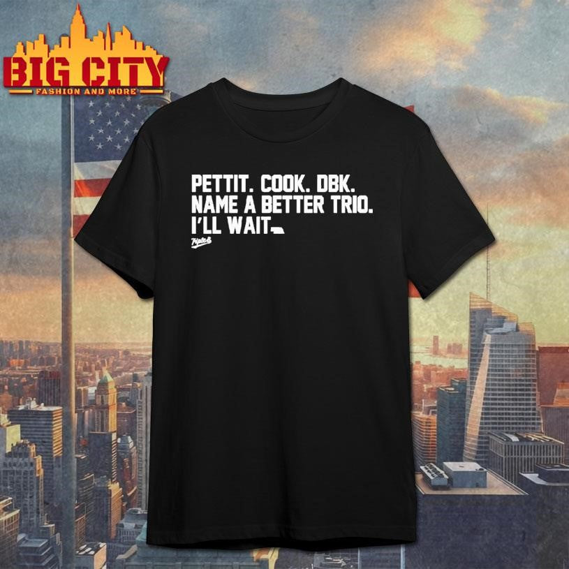 Pettit Cook Dbk Name A Better Trio Ill Wait Meme Shirt Unisex T-shirt, Sweatshirt, Hoodie, Long Sleeve Tee - T-Shirt, Sweatshirt, Hoodie