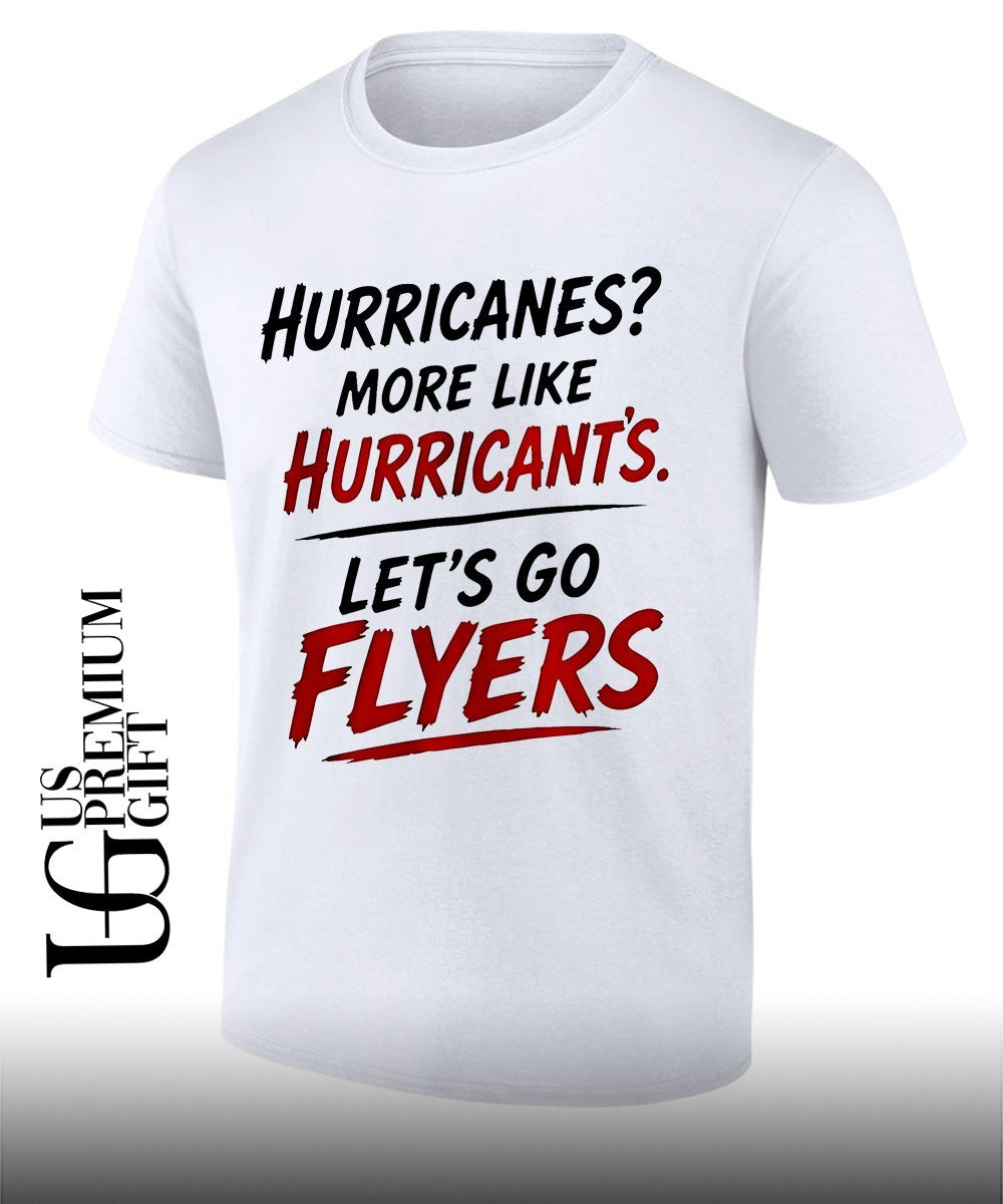Philadelphia Flyers Hurricanes more like Hurricants Lets Go Flyers shirt Unisex T-shirt, Sweatshirt, Hoodie, Long Sleeve Tee - T-Shirt, Sweatshirt, Hoodie