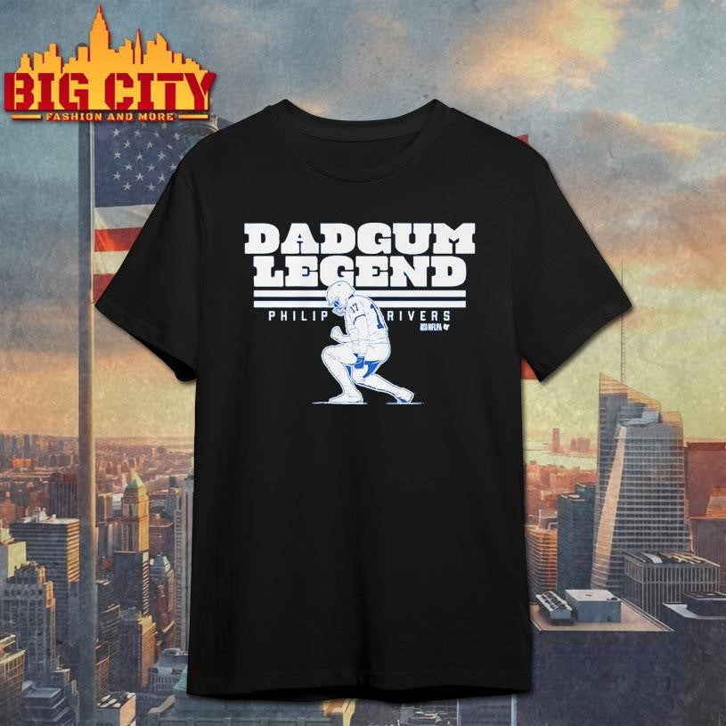 Philip Rivers Dadgum Legend Shirt Unisex T-shirt, Sweatshirt, Hoodie, Long Sleeve Tee - T-Shirt, Sweatshirt, Hoodie