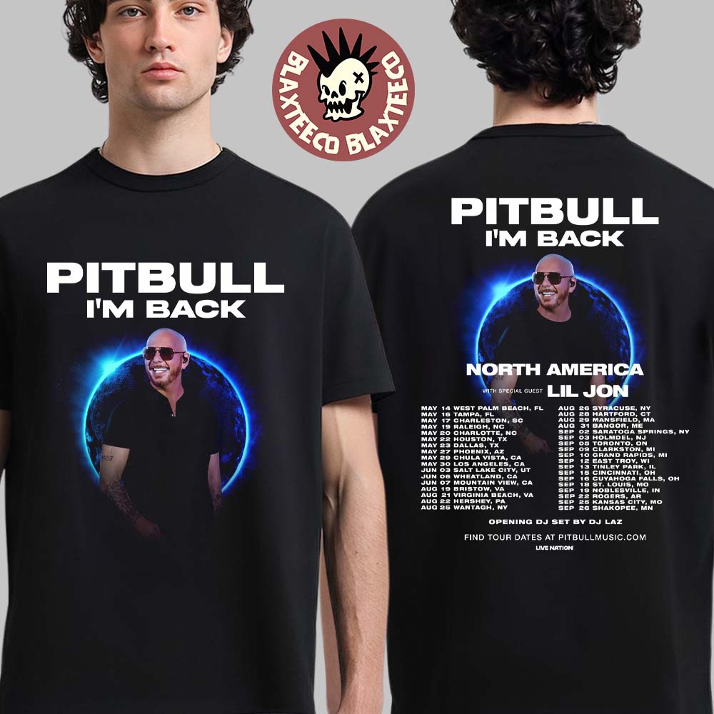 Pitbull Im Back North America Tour 2026 City Dates Two Sided T-Shirt Unisex T-shirt, Sweatshirt, Hoodie, Long Sleeve Tee - T-Shirt, Sweatshirt, Hoodie